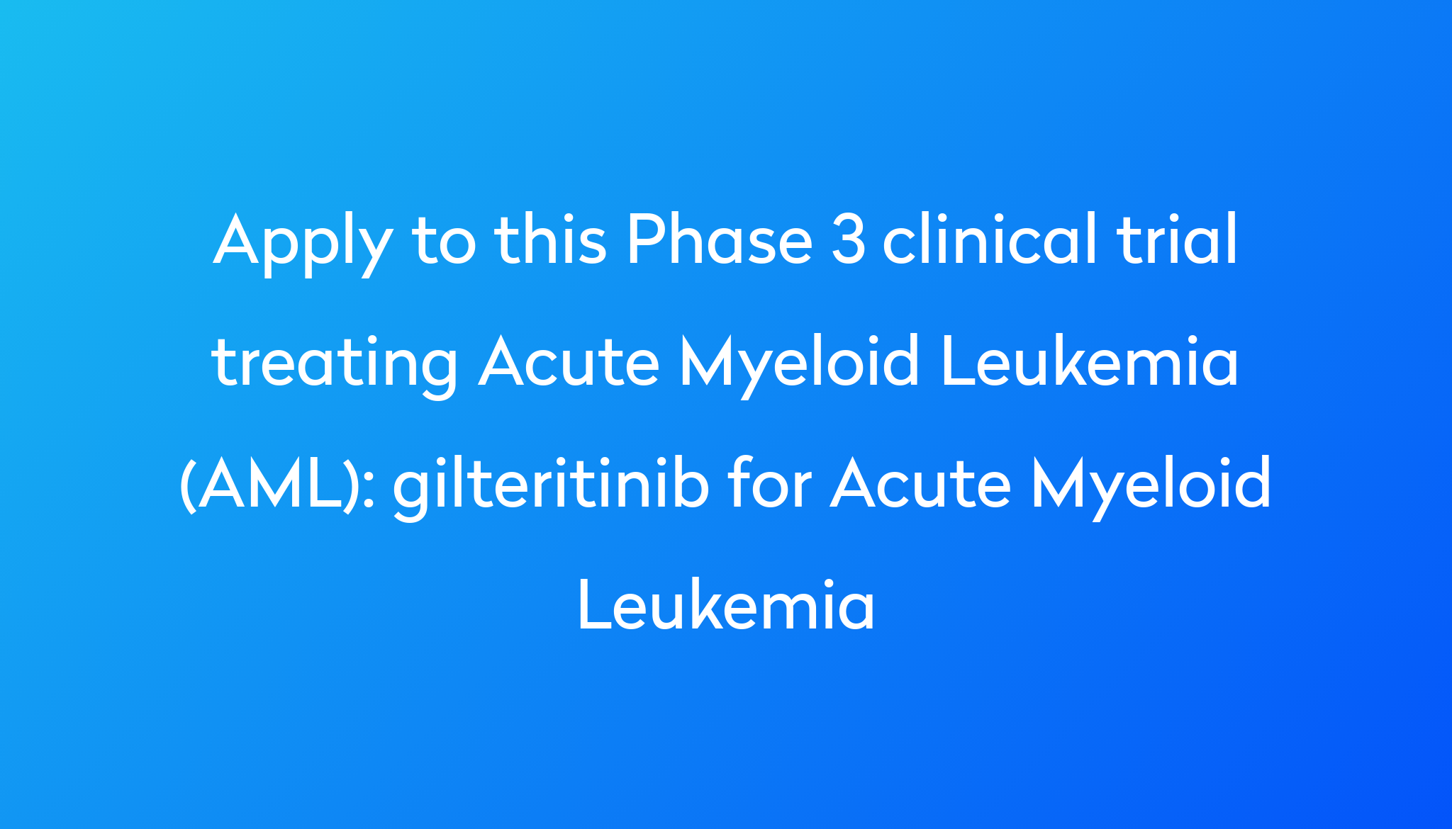 gilteritinib for Acute Myeloid Leukemia Clinical Trial 2024 Power